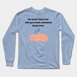 You haven’t been tired until you’ve been autoimmune disease tired (Tabby Cat) Long Sleeve T-Shirt
